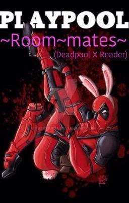 Roommate~ (Deadpool x Reader)