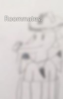 Roommates.