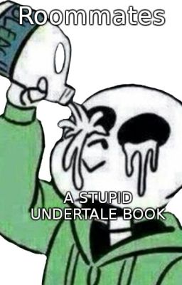 Roommates A stupid Undertale book.