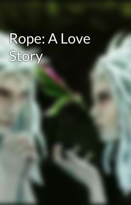 Rope: A Love Story