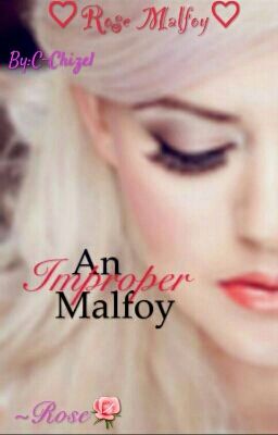 ♡Rose Malfoy♡ ~an improper malfoy