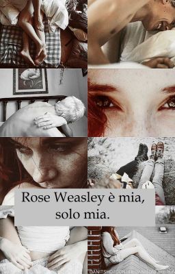 Rose Weasley è mia, solo mia.