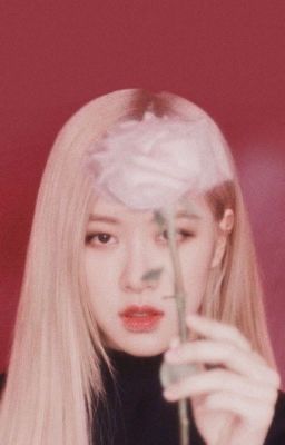 [Rosé x all] mãi là nữ chính