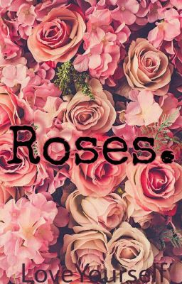 Roses.