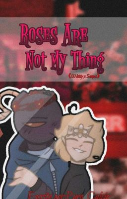 roses are not my thing • Senpai x Whitty