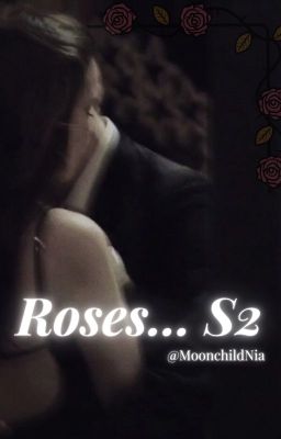 Roses... S2 (COMPLETED)