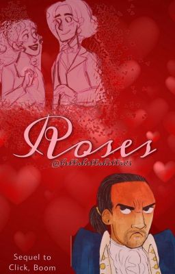 Roses (Sequel to Click, Boom) - Hamilton Fanfiction