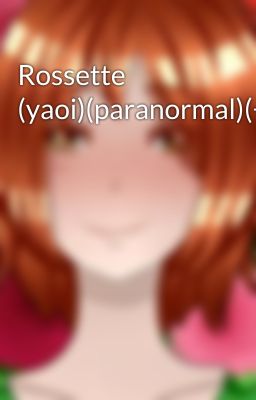 Rossette (yaoi)(paranormal)(+18)