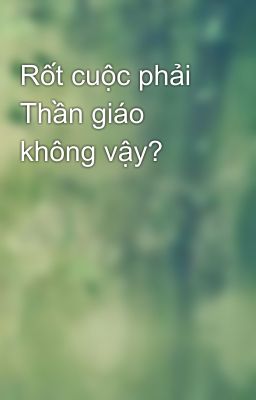 Rốt cuộc phải Thần giáo không vậy? 