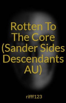 Rotten To The Core (Sander Sides Descendants AU)