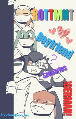 ROTTMNT Boyfriend Scenarios! 💜💙💛💝🐢😘||×German!×||