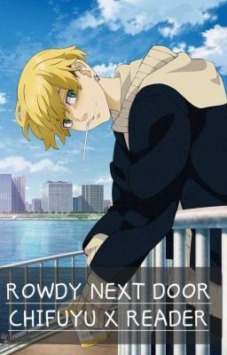 Rowdy next door // Chifuyu x Reader 🍋