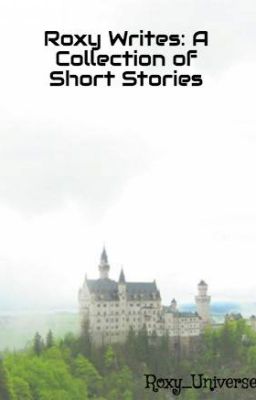 Roxy Writes: A Collection of Short Stories