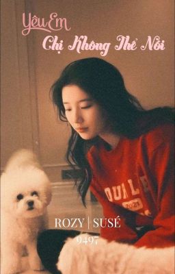 [Rozy] Yêu Em Chị Không Thể Nói