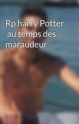 Rp harry Potter  au temps des maraudeur 