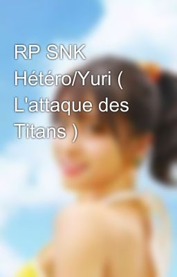 RP SNK Hétéro/Yuri ( L'attaque des Titans )