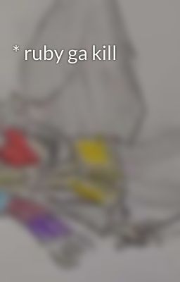 * ruby ga kill