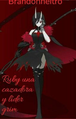 Ruby Una Cazadora y Lider Grim (RWBY AU) 