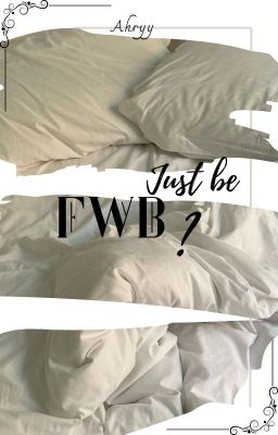 | Ruhends| Just be fwb?