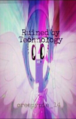 Ruined By Technology (A Twilight Sparkle Fanfic)