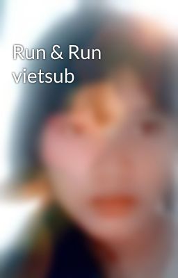 Run & Run vietsub