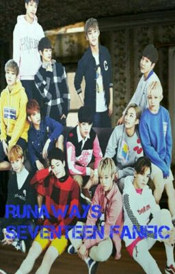 Runaways Seventeen fanfic (Jihan, Soonhoon, Minhui, Meanie, Verkwan, Chancheol)