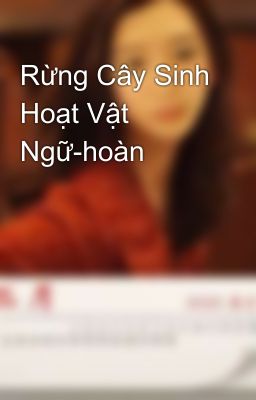 Rừng Cây Sinh Hoạt Vật Ngữ-hoàn