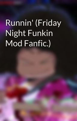 Runnin' (Friday Night Funkin Mod Fanfic.)