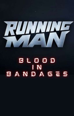 Running Man: Blood in Bandages (Fanfiction)