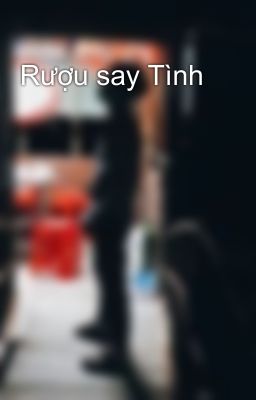 Rượu say Tình