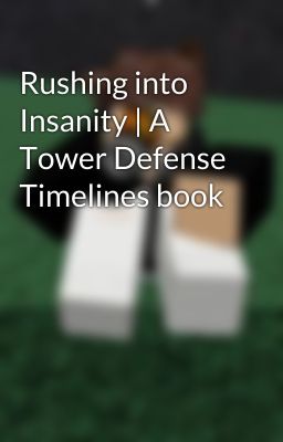 Rushing into Insanity | A Tower Defense Timelines book