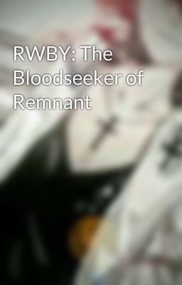 RWBY: The Bloodseeker of Remnant