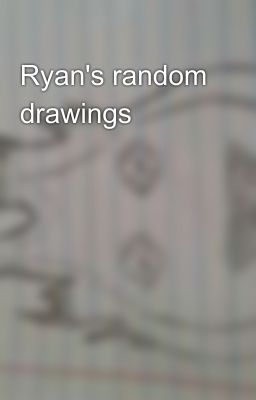 Ryan's random drawings💖💖💖 