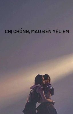 [ RYEJI ] CHỊ CHỒNG, MAU ĐẾN YÊU EM