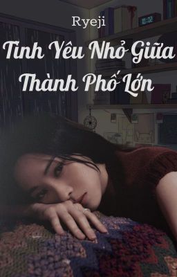 •Ryeji• Tình Yêu Nhỏ Giữa Thành Phố Lớn