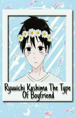 Ryuuichi Kashima The Type Of Boyfriend 》gakuen babysitters《