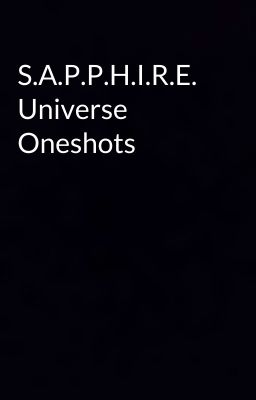 S.A.P.P.H.I.R.E. Universe Oneshots