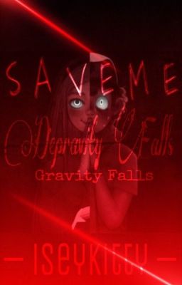 S A V E M E  ➳ Depravity Falls/Gravity Falls 