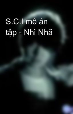 S.C.I mê án tập - Nhĩ Nhã