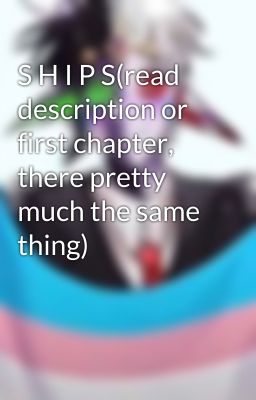 S H I P S(read description or first chapter, there pretty much the same thing)