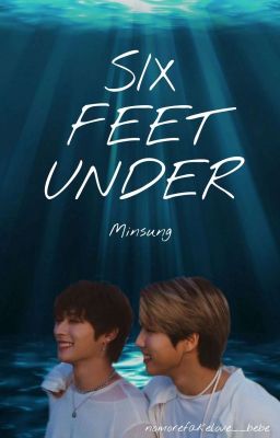 S I X  F E E T  U N D E R  [Minsung] ✓