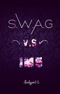 S.W.A.G  V.S  IM5! <On Hold>