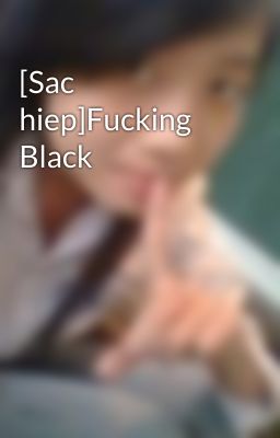 [Sac hiep]Fucking Black