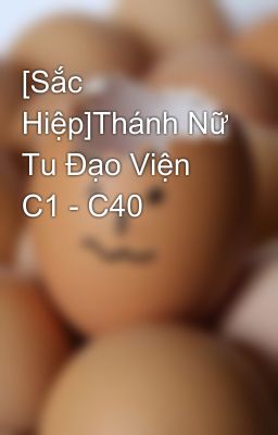 [Sắc Hiệp]Thánh Nữ Tu Đạo Viện C1 - C40