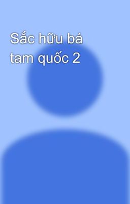 Sắc hữu bá tam quốc 2