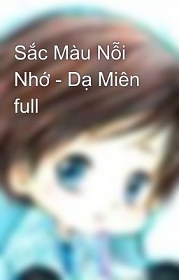 Sắc Màu Nỗi Nhớ - Dạ Miên full