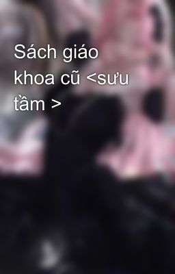 Sách giáo khoa cũ <sưu tầm >