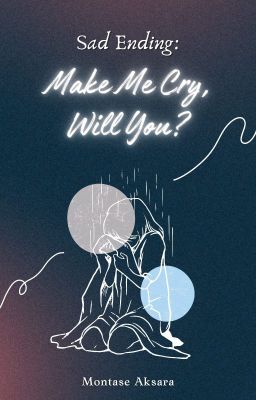 Sad Ending: Make Me Cry, Will You?