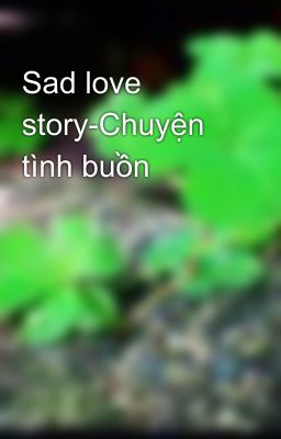 Sad love story-Chuyện tình buồn