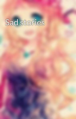 Sad stories